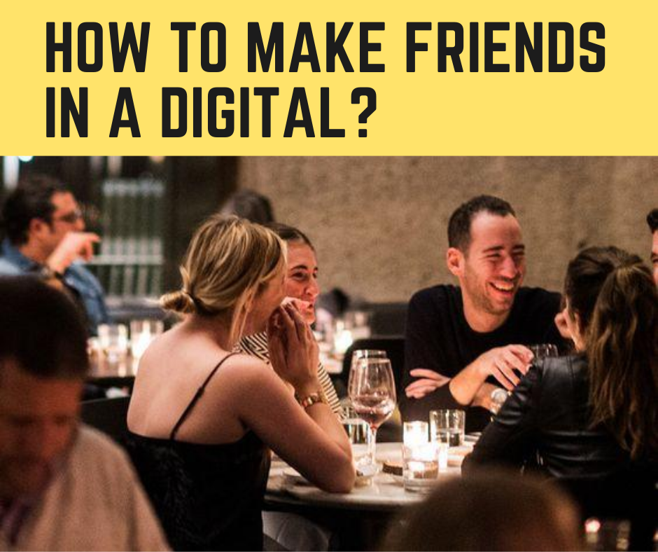 How To Make Friends in a Digital?